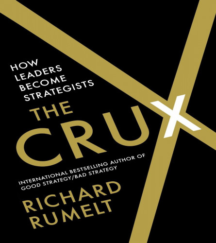 The Crux :How Leaders Become Strategists (Hardcover)