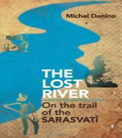 The Lost River On The Trail Of The Sarasvati