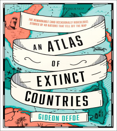 An Atlas of Extinct Countries :By Gideon Defoe (Hardcover) ISBN 978-0008393854